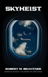 Skyheist - Robert M. Brantner - 9781956642988