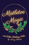 Mistletoe Magic - Nancy Christie - 9781956692655