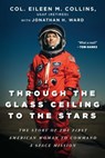 Through the Glass Ceiling to the Stars - Col. Eileen M. Collins USAF (Retired) ; Jonathan H. Ward - 9781956763003