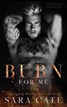 Burn for Me - Sara Cate - 9781956830057