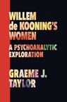 Willem de Kooning's Women - Graeme J Taylor - 9781956864199
