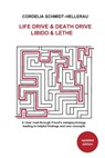 Life Drive & Death Drive Libido & Lethe A clear road through Freud's metapsychology leading to helpful fi ndings and new concepts - Cordelia Schmidt-Hellerau - 9781956864786