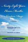 NINETY-EIGHT YEARS, ELEVEN MONTHS, NINETEEN DAYS - Elizabeth Ann Atkins ; Vernon Devers - 9781956879353