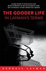 The Gooder Life in Layman's Terms - Kendall Layman - 9781956914467