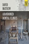 Abandoned Dental Clinics - David Mathew - 9781957010281