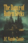 The Dance of Rotten Sticks - J. C. Vande Zande - 9781957010465
