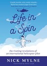 Life in a Spin: The Riveting Revelations of an International Helicopter Pilot - Nick Mylne - 9781957013008