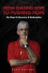 From Chasing Dope to Pushing Hope - Scott Hartman - 9781957013381