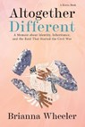Altogether Different: A Memoir About Identity, Inheritance, and the Raid That Started the Civil War - Brianna Wheeler - 9781957024059