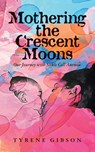 Mothering the Crescent Moons - Tyrene Gibson - 9781957092089
