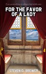 For the Favor of a Lady - Steven D. Brewer - 9781957146218