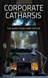 Corporate Catharsis: The Work From Home Edition - Water Dragon Publishing - 9781957146843