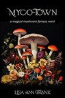 Myco-Town: a magical mushroom fantasy novel - Lisa Ann Frank - 9781957176246
