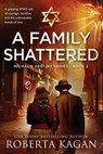 A Family Shattered: A gripping WW2 tale of courage, sacrifice, and the unbreakable bonds of love - Roberta Kagan - 9781957207704