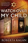 Watch Over My Child: A heartbreaking WWII novel of love, war, and a child's enduring hope - Roberta Kagan - 9781957207742
