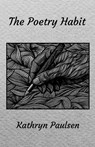 The Poetry Habit - Kathryn Paulsen - 9781957221267