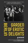 Berlin Garden of Erotic Delights - Granand - 9781957240244
