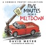 Five Minutes from a Meltdown: A Comedic Poetry Collection - David Meyer - 9781957262819
