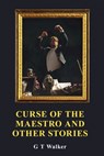 Curse of the Maestro and Other Stories - G. T. Walker - 9781957354446