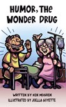 Humor, the Wonder Drug - Ken Mogren - 9781957354859