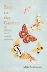 Zen in the Garden: The Japanese Art of Peaceful Gardening - Miki Sakamoto - 9781957363332