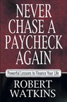 Never Chase A Paycheck Again - Robert Watkins - 9781957369785