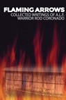 Flaming Arrows: Writings of Animal Liberation Front (A.L.F.) Activist Rod Coronado - Rod Coronado - 9781957452098