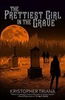 PRETTIEST GIRL IN THE GRAVE - TRIANA,  Kristopher - 9781957504056