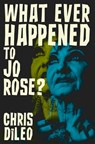 What Ever Happened to Jo Rose? - Chris DiLeo - 9781957504162