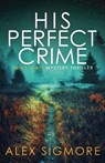 His Perfect Crime - Alex Sigmore - 9781957536408