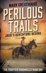 Perilous Trails: Jack's Adventure Begins - Mark Greathouse - 9781957548548