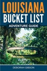 Louisiana Bucket List Adventure Guide - GIBSON,  Deborah - 9781957590103