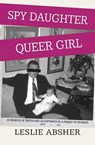 Spy Daughter, Queer Girl - Leslie Absher - 9781957607023