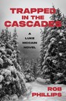 Trapped in the Cascades: A Luke McCain Novel - Rob Phillips - 9781957607313