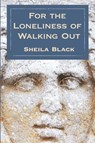 The Loneliness of Walking Out - Sheila Black - 9781957755472