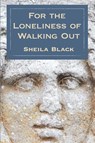 The Loneliness of Walking Out - Sheila Black - 9781957755472