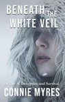 Beneath the White Veil - Connie Myres - 9781957819167