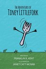 The Adventures of Tiney Littlefork - Franklin R Kent - 9781957832388