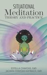 Situational Meditation: Theory and Practice - Estella Chavous, Ed.D. ; Jacinta Chavous Kambach, Ed.D. - 9781957832616