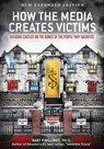 How the Media Creates Victims: Building Castles on the Bones of the People They Sacrifice - Bart P. Billings, PhD - 9781957832807