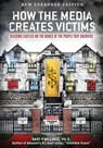 How the Media Creates Victims - Bart P. Billings - 9781957832838