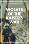 The Wolves of the Kaiser's War - Johnathon Parham - 9781957851037
