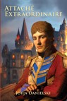 Attache Extraordinaire - John Danielski - 9781957851082