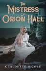 The Mistress of Orion Hall - Claudette Nicole - 9781957868110
