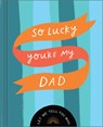 So Lucky You're My Dad: Let Me Tell You Why - Danielle Leduc McQueen - 9781957891378