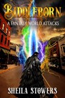Biddleborn: A Fantasy World Attacks - Sheila Stowers - 9781957906034