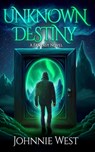 Unknown Destiny: A Fantasy Novel - Johnnie West - 9781957906089