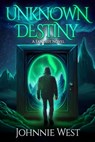 Unknown Destiny: A Fantasy Novel - Johnnie West - 9781957906096