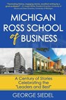 Michigan Ross School of Business: A Century of Stories Celebrating the "Leaders and Best" - George Siedel - 9781957906195