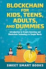 Blockchain for Kids, Teens, Adults, and Dummies - Sweet Smart Books - 9781957945019
